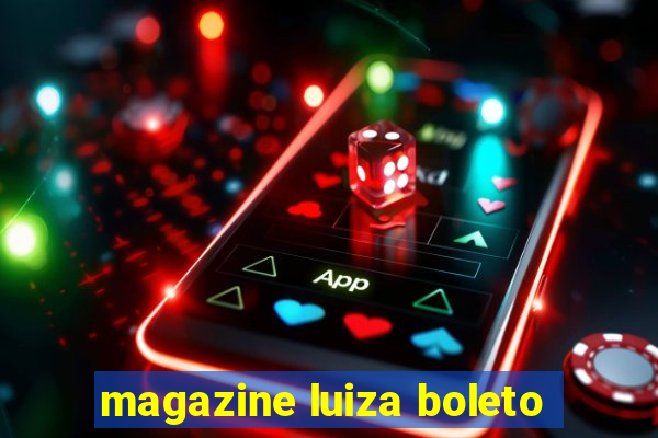 magazine luiza boleto